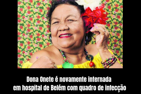 Dona Onete é novamente internada em hospital de Belém com quadro de infecção